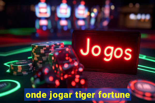 onde jogar tiger fortune